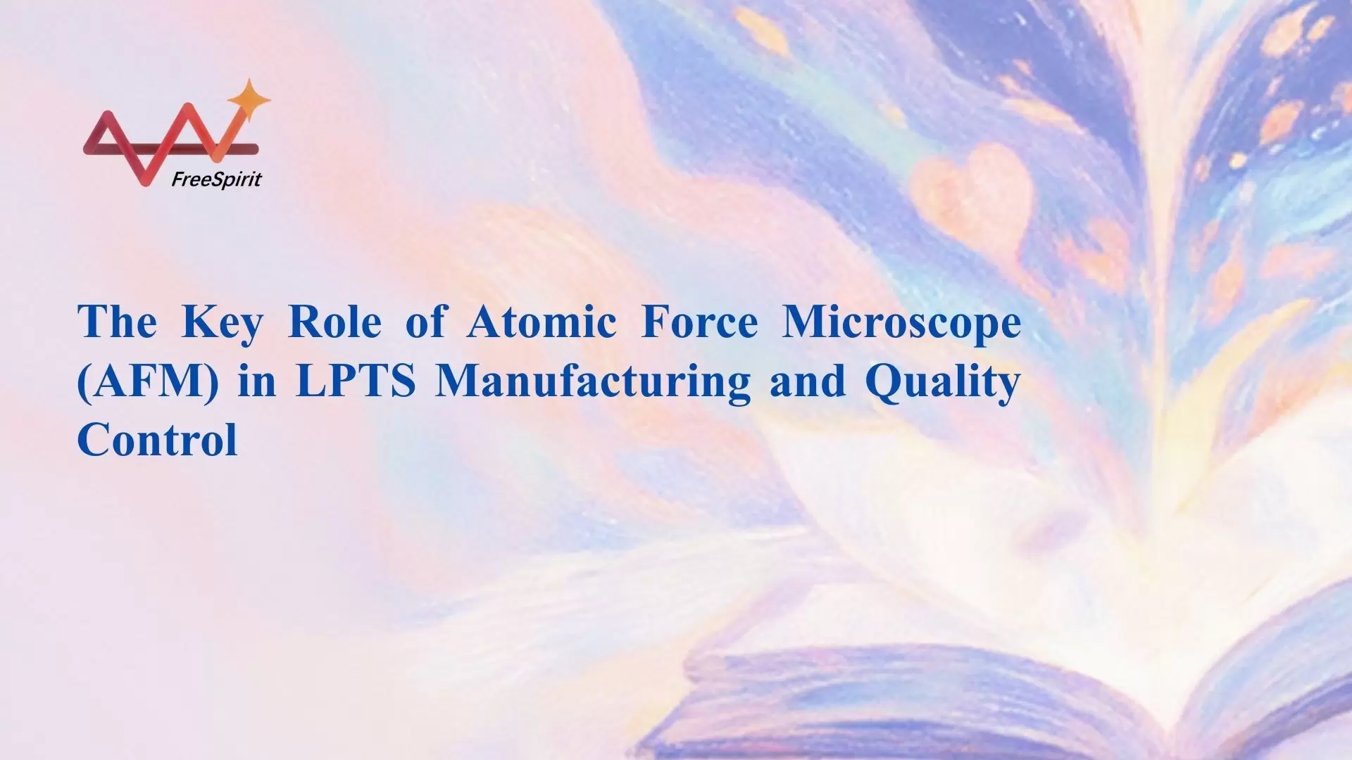 The Key Role of Atomic Force Microscope (AFM) in LPTS Manufacturing and Quality Control